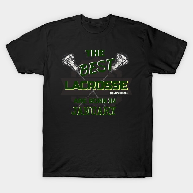 The Best Lacrosse are Born in January Design Gift Idea T-Shirt by werdanepo